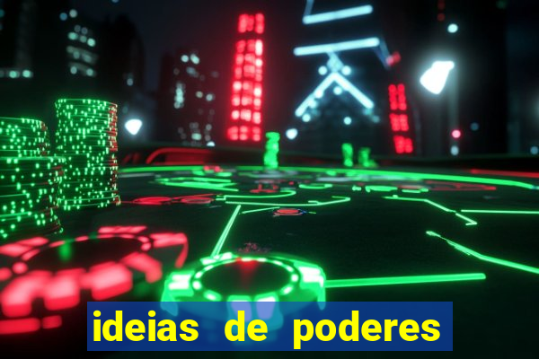 ideias de poderes para personagens